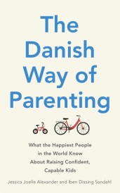 THE DANISH WAY OF PARENTING - WHAT THE HAPPIEST PEOPLE IN THE WORLD KNOW ABOUT RAISING CAPABLE KIDS