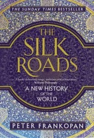 THE SILK ROADS - A NEW HISTORY OF THE WORLD