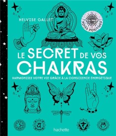 Le secret de vos chakras ; harmonisez votre vie grâce à la conscience énergetique