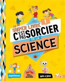C'est pas sorcier ; le super livre de la science