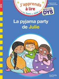J'apprends à lire avec Sami et Julie : la pyjama party de Julie ; spécial dys