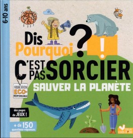 Dis pourquoi ? : c'est pas sorcier : sauver la planète