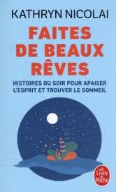 Faites de beaux rêves : histoires du soir pour apaiser l'esprit et trouver le sommeil