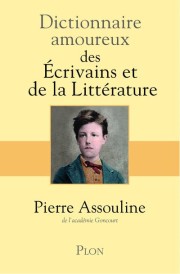 Dictionnaire amoureux ; des écrivains et de la littérature