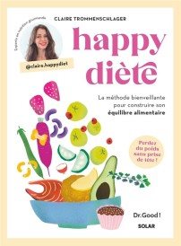 Happy diète : La méthode bienveillante pour construire son équilibre alimentaire