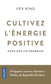 Cultivez l'énergie positive : pour une vie heureuse (préface de Raphaëlle Giordano)