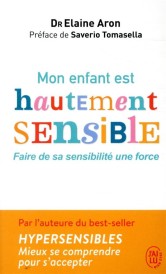 Mon enfant est hautement sensible ; faire de sa sensibilité une force (Préface Saverio Tomasella)
