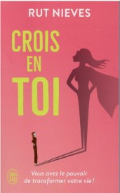 Crois en toi : vous avez le pouvoir de transformer votre vie !