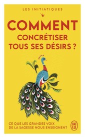 Comment concrétiser tous ses désirs ? ce que les grandes voix de la sagesse nous enseignent