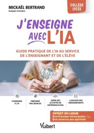 J'enseigne avec l'IA ! : Guide pratique de l'IA au service de l'enseignant et de l'élève