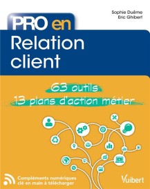 Pro en... : relation client ; 63 outils et 13 plans d'action métier