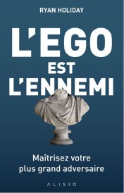 L'ego est l'ennemi ; maîtriser votre plus grand adversaire