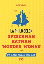 La philosophie selon Spiderman, Batman, Iron Man