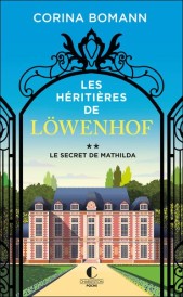 Les héritières de Lowenhof Tome 2 : le secret de Mathilda