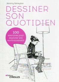 Dessiner son quotidien : 40 exercices pour explorer son environnement