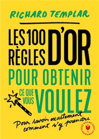 Les 100 règles pour obtenir ce que vous voulez ; pour savoir exactement comment s'y prendre
