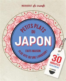 Petits plats du Japon faits maison en 30 minutes seulement ; plus vite qu'une livraison !