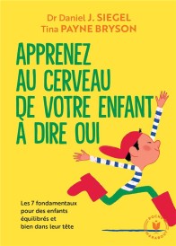 Apprenez au cerveau de votre enfant à dire oui ; les 7 fondamentaux pour des enfants équilibrés et bien dans leur tête