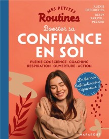 Mes petites routines ; booster sa confiance en soi : pleine conscience - coaching - respiration - ouverture - action