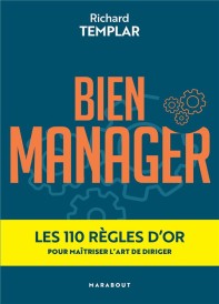 Bien manager : les 110 règles d'or pour maîtriser l'art de diriger