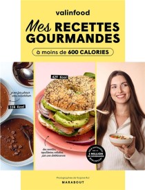 Valinfood : mes recettes gourmandes à moins de 600 calories