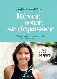 Rêver, oser, se dépasser : 10 clés pour prendre confiance en soi et passer à l'action !