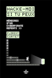 Hacke-moi si tu peux : mémoires d'un cyberpirate repenti (préface Eric Naulleau)