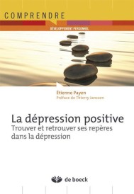 La dépression positive ; trouver et retrouver ses repères dans la dépression (PREFACE DE THIERRY JANSSEN)