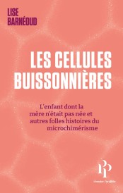 Les cellules buissonnières : L'enfant dont la mère n'était pas née et autres folles histoires du micrichimérisme
