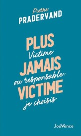 Plus jamais victime : victime ou responsable ; je choisis