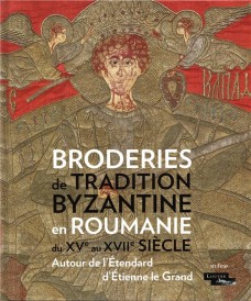 Broderies de tradition byzantine en Roumanie ; autour de l'étendard d'Etienne le Grand