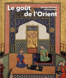 Le goût de l'Orient ; Georges Marteau collectionneur