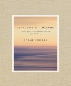 La sagesse du dimanche ; leçons spirituelles tirées de l'émission Super Soul Sunday (traduction conjointe Jean-Pierre Manseau)
