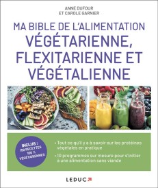 Ma bible de l'alimentation végétarienne, flexitarienne et végétalienne (préfaces Ava Lagatta et Nathalie Sacreste)