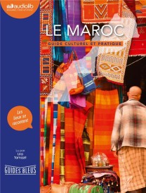 Guides bleus ; le Maroc ; guide culturel et pratique (1 cd mp3 ; 6h41 ; lu par Lila Tamazit)