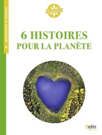 6 histoires pour la planète (notes et dossier pédagogique Isabelle Fiorotto)