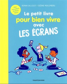 Le petit livre pour bien vivre avec les écrans
