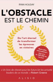 L'obstacle est le chemin ; de l'art éternel de transformer les épreuves en victoires