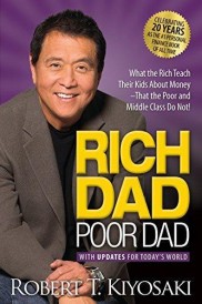 RICH DAD POOR DAD : WHAT THE RICH TEACH THEIR KIDS ABOUT MONEY THAT THE POOR AND