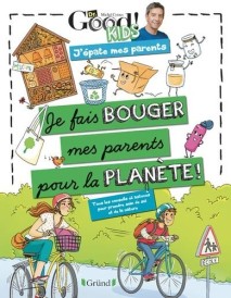 Je fais bouger mes parents pour la planète – Tous les conseils et astuces pour prendre soin de soi et de la nature