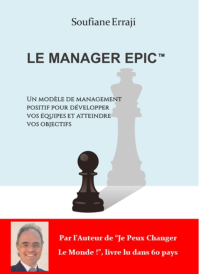 LE MANAGER EPIC: UN MODELE DE MANAGEMENT POSITIF POUR DEVELOPPER VOS EQUIPES & ATTEINDRE VOS OBJECTIFS