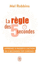 La règle des 5 secondes – Apprenez à passer à l’action en cinq secondes top chrono !