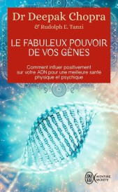 Le fabuleux pouvoir de vos gènes – Comment influer positivement sur votre ADN pour une meilleure santé physique et psychique
