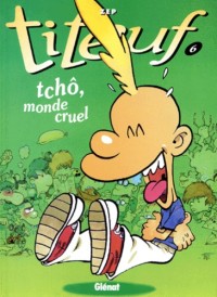 Titeuf – Tome 6 – Tchô, monde cruel