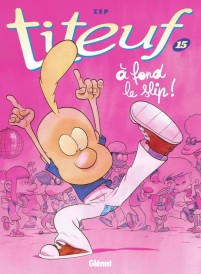 Titeuf – Tome 15 – A fond le slip