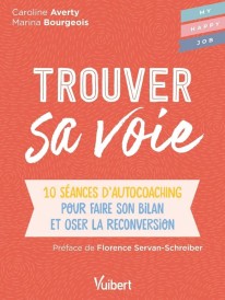 Trouver sa voie – 10 séances d’autocoaching pour faire le bilan et oser la reconversion