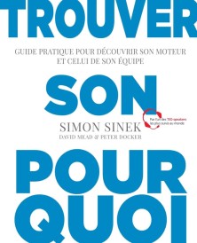 Trouver son pourquoi – Guide pratique pour découvrir son moteur et celui de son équipe