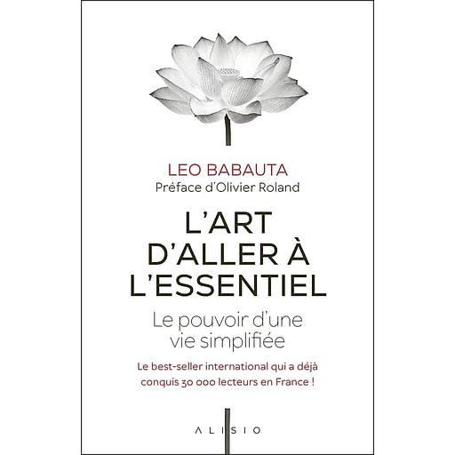 L'art d'aller à l'essentiel - Le pouvoir d'une vie simplifiée
