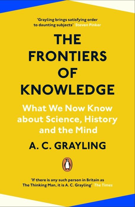 THE FRONTIERS OF KNOWLEDGE - WHAT WE KNOW ABOUT SCIENCE, HISTORY AND THE MIND