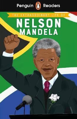 Penguin Readers Level 2: the Extraordinary Life of Nelson Mandela (ELT Graded Re Ader)